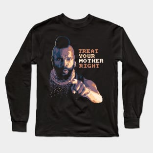 Treat Your Mother Right Long Sleeve T-Shirt